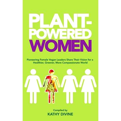 预订 Plant-Powered Women: Pioneering Female Vegan Leaders Share Their Vision for a Healthier, Greener, More Compassionat