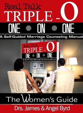 预订 Real Talk TRIPLE-O ONE ON ONE: A Self-Guided Marriage Counseling Manual (The Woman’s Guide): 9780990397717