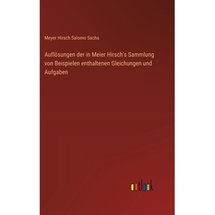 预订 Auflösungen der in Meier Hirsch’s Sammlung von Beispielen enthaltenen Gleichungen und Aufgaben: 9783368543945