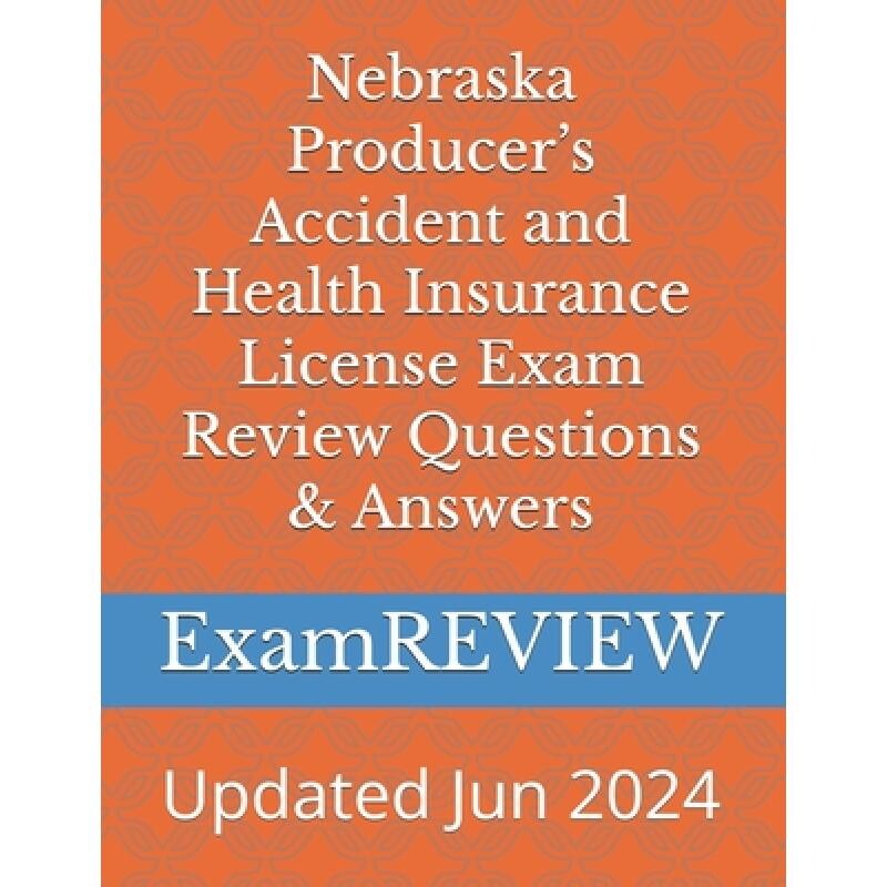 预订 Nebraska Producer’s Accident and Health Insurance License Exam Review Questions & Answers 9781523658046