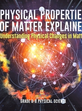 预订 Physical Properties of Matter Explained Understanding Physical Changes in Matter Grade 6-8 Physical Science: 978154