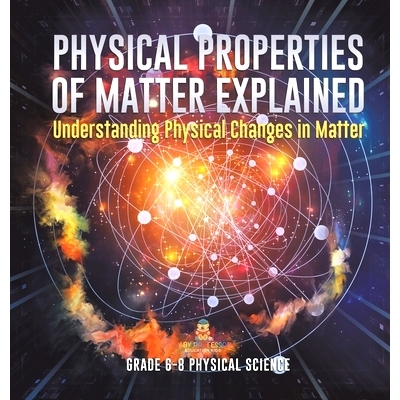 预订 Physical Properties of Matter Explained Understanding Physical Changes in Matter Grade 6-8 Physical Science: 978154