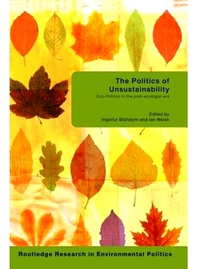 预订 The Politics of Unsustainability: Eco-Politics in the Post-Ecologist Era 非可持续政策：后生态时代的生态政策: 978041