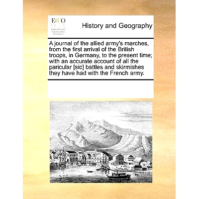 预订 A Journal of the Allied Army’s Marches, from the First Arrival of the British Troops, in Germany, to the Present T