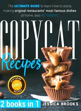 预订 Copycat Recipes: 2 books in 1- The Ultimate Guide to Learn How to Easily Making Original Restaurants’ Most Famous