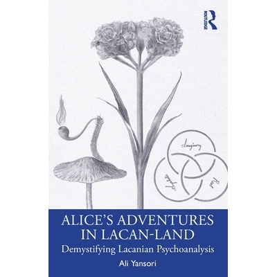 预订 Alice’s Adventures in Lacan-Land: Demystifying Lacanian Psychoanalysis: 9781032834016