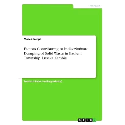 预订 Factors Contributing to Indiscriminate Dumping of Solid Waste in Bauleni Township, Lusaka Zambia: 9783668544086