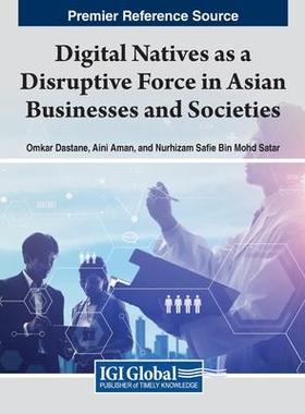 [预订]Handbook of Research on Digital Natives as a Disruptive Force in Asian Businesses and Societies 9781668467824