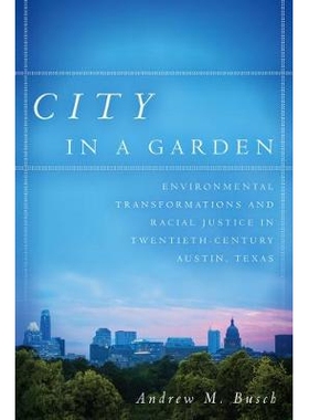 预订 City in a Garden: Environmental Transformations and Racial Justice in Twentieth-Century Austin, Texas 花园中的城市