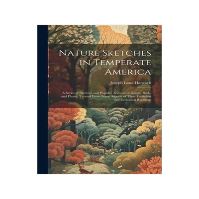[预订]Nature Sketches in Temperate America: A Series of Sketches and Popular Account of Insects, Birds, an 9781020380242