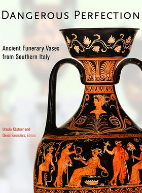 预订 Dangerous Perfection- Ancient Funerary Vases from Southern Italy: Ancient Funerary Vases from Southern Italy 危险的
