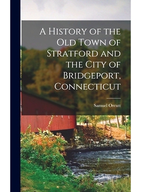 预订 A History of the old Town of Stratford and the City of Bridgeport, Connecticut: 9781015628236