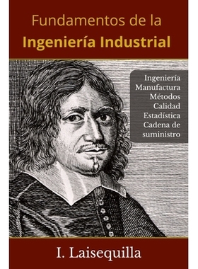 预订 Fundamentos de la Ingeniería Industrial: Ingeniería, Manufactura, Cadena de Suministro, Logística, Métodos, Cal