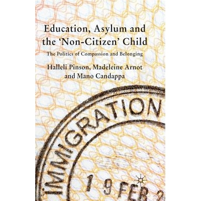 预订 Education, Asylum and the ’Non-Citizen’ Child: The Politics of Compassion and Belonging: 9781349357147
