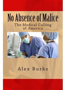 预订 No Absence of Malice: The Medical Culling of America: 9781500176594