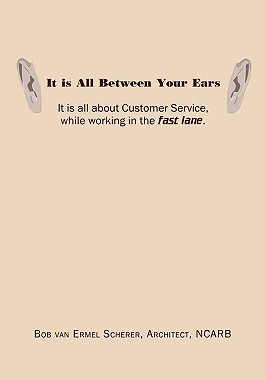 预订 It is All Between Your Ears: It is all about Customer Service, while working in the fast lane.