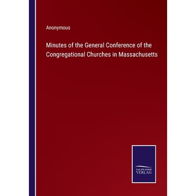 预订 Minutes of the General Conference of the Congregational Churches in Massachusetts 9783375106126