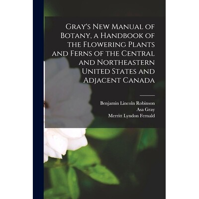 预订 Gray’s new Manual of Botany, a Handbook of the Flowering Plants and Ferns of the Central and Northeastern United S