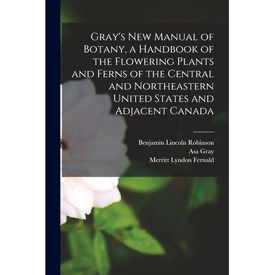 预订 Gray’s new Manual of Botany, a Handbook of the Flowering Plants and Ferns of the Central and Northeastern United S