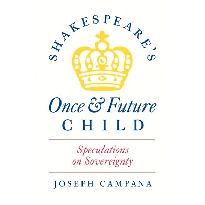 预订 Shakespeare’s Once and Future Child: Speculations on Sovereignty 莎士比亚的曾经和未来的孩子：对主权的猜测: 9780226
