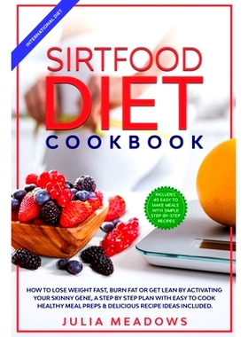 预订 SirtFood Diet Cookbook: How to Lose Weight Fast, Burn Fat or Get Lean by Activating Your Skinny Gene, a Step by Ste
