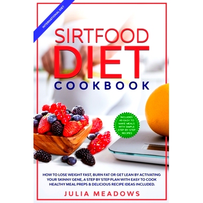 预订 SirtFood Diet Cookbook: How to Lose Weight Fast, Burn Fat or Get Lean by Activating Your Skinny Gene, a Step by Ste
