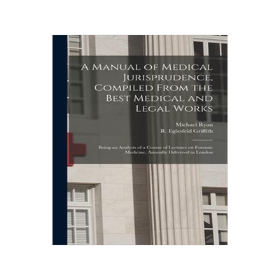 [预订]A Manual of Medical Jurisprudence, Compiled From the Best Medical and Legal Works: Being an Analysis 9781013604188