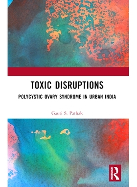 预订 Toxic Disruptions: Polycystic Ovary Syndrome in Urban India 毒性破坏：印度城市的多囊卵巢综合征: 9780367774479