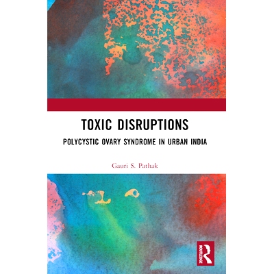 预订 Toxic Disruptions: Polycystic Ovary Syndrome in Urban India 毒性破坏：印度城市的多囊卵巢综合征: 9780367774479