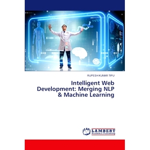 预订 Intelligent Web Development: Merging NLP & Machine Learning 智能Web开发:融合NLP和机器学习: 9786207474738