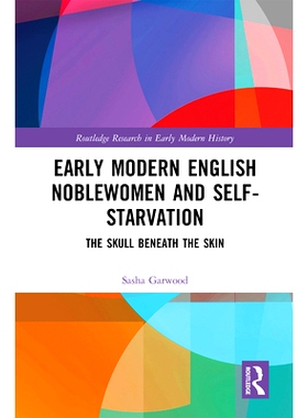 预订 Early Modern English Noblewomen and Self-Starvation: The Skull Beneath the Skin: The Skull Beneath the Skin 现代早