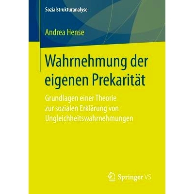 预订 Wahrnehmung der eigenen Prekarität: Grundlagen einer Theorie zur sozialen Erklärung von Ungleichheitswahrnehmunge