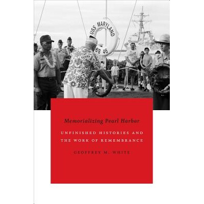 预订 Memorializing Pearl Harbor: Unfinished Histories and the Work of Remembrance 纪念珍珠港：未完成的历史与记忆工作: 97