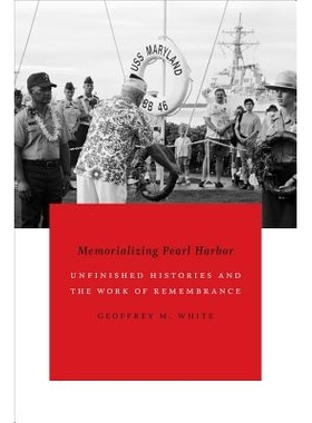 预订 Memorializing Pearl Harbor: Unfinished Histories and the Work of Remembrance 纪念珍珠港：未完成的历史与记忆工作: 97