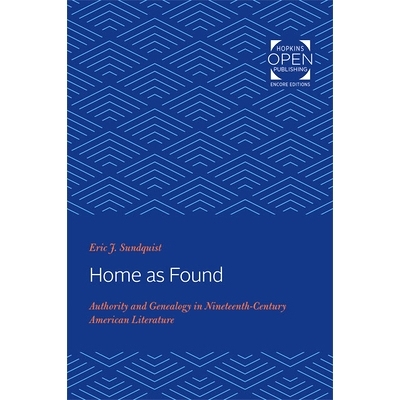 预订 Home as Found: Authority and Genealogy in Nineteenth-Century American Literature 家园重现：十九世纪美国文学中的*与