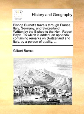 预订 Bishop Burnet’s Travels Through France, Italy, Germany, and Switzerland: Written by the Bishop to the Hon. Robert