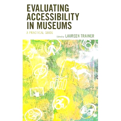 预订 Evaluating Accessibility in Museums: A Practical Guide 博物馆无障碍评估:实用指南: 9781538186305