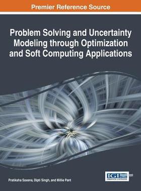 【预订】Problem Solving and Uncertainty Modeling through Optimization and Soft Computing Applications