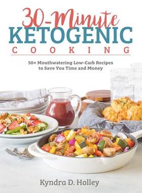 预订 30-Minute Ketogenic Cooking: 50+ Mouthwatering Low-Carb Recipes to Save You Time and Money30 分钟生酮烹饪：50 多种