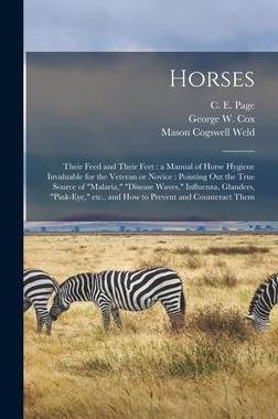[预订]Horses: Their Feed and Their Feet: a Manual of Horse Hygiene Invaluable for the Veteran or Novice: P 9781013795817