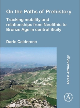 预订 On the Paths of Prehistory: Tracking Mobility and Relationships from Neolithic to Bronze Age in Central Sicily: 978