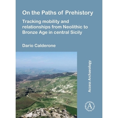 预订 On the Paths of Prehistory: Tracking Mobility and Relationships from Neolithic to Bronze Age in Central Sicily: 978