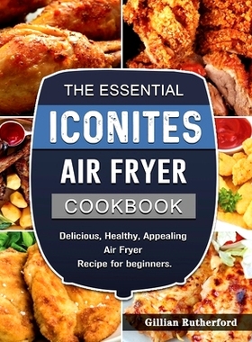 预订 The Essential Iconites Air Fryer Cookbook: Delicious, Healthy, Appealing Air Fryer Recipe for beginners.