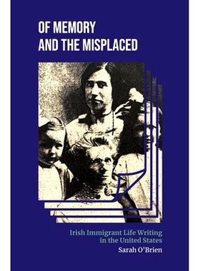 预订 Of Memory and the Misplaced: Irish Immigrant Life Writing in the United States 论记忆与错放: 9780253067876