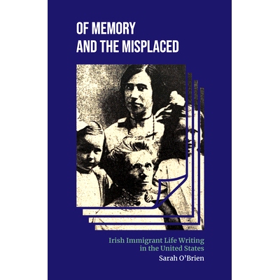 预订 Of Memory and the Misplaced: Irish Immigrant Life Writing in the United States 论记忆与错放: 9780253067876