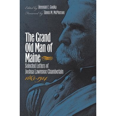 预订 The Grand Old Man of Maine: Selected Letters of Joshua Lawrence Chamberlain, 1865-1914 缅因州的元老：约书亚·劳伦斯