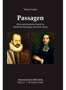 预订 Passagen: Zitat und skeptische Poetik bei Michel de Montaigne und Pierre Bayle 米歇尔-德-蒙田和皮埃尔-贝勒的引文和