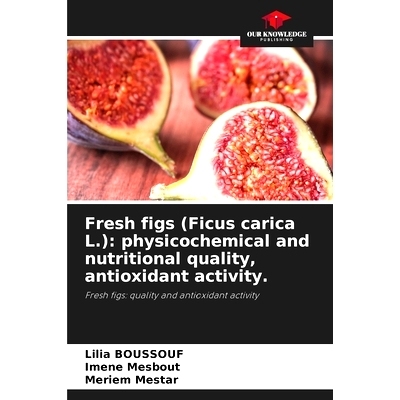 预订 Fresh figs (Ficus carica L.): physicochemical and nutritional quality, antioxidant activity.: 9786206096825