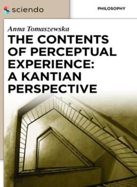【预订】The Contents of Perceptual Experience: A Kantian Perspective 9783110372649