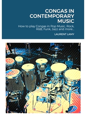 预订 Congas in Contemporary Music: How to play Congas in Pop Music, Rock, R&B, Funk, Jazz and more...: 9781716386596